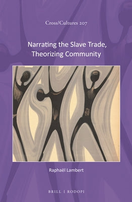 Narrating the Slave Trade, Theorizing Community by Lambert, Rapha&#235;l