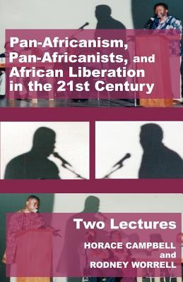 Pan-Africanism, Pan-Africanists, and African Liberation in the 21st Century: Two Lectures by Campbell, Horace G.