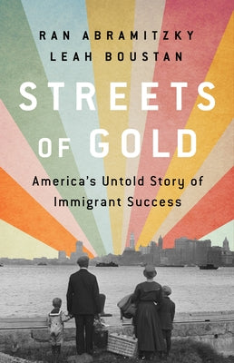 Streets of Gold: America's Untold Story of Immigrant Success by Abramitzky, Ran