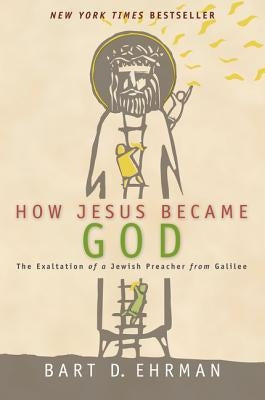 How Jesus Became God by Ehrman, Bart D.