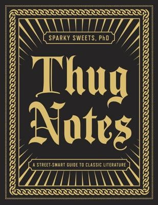 Thug Notes: A Street-Smart Guide to Classic Literature by Sweets, Sparky
