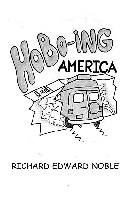 Hobo-Ing America: A Workingman's Tour Of The U.S.A. by Noble, Richard Edward