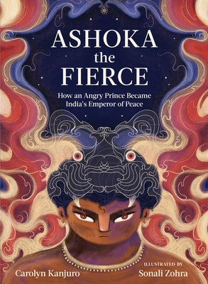 Ashoka the Fierce: How an Angry Prince Became India's Emperor of Peace by Kanjuro, Carolyn