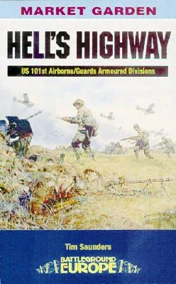 Hell's Highway: Operation Market Garden by Saunders, Tim