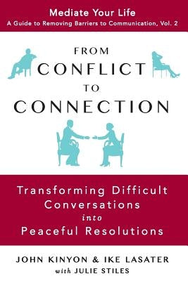 From Conflict to Connection: Transforming Difficult Conversations into Peaceful Resolutions by Lasater, Ike