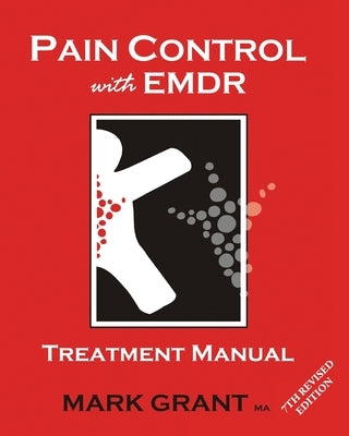 Pain Control with EMDR: Treatment manual 7th Revised Edition by Grant, Mark