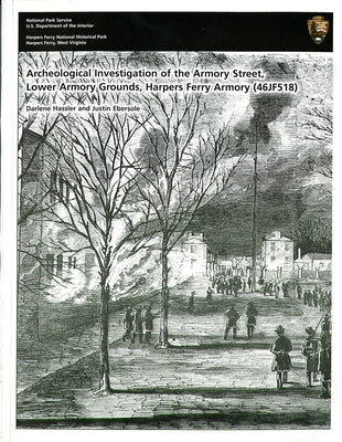 Archeological Investigation of Armory Street, Lower Armory Grounds, Harper Ferry Armory (46jf518), Harpers Ferry National Historiucal Park, Harpers Fe by National Park Service (U S ) Harpers Fer