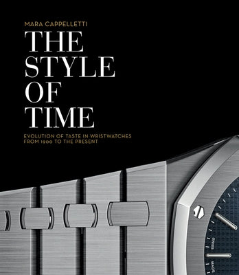 The Style of Time: The Evolution of Wristwatch Design by Cappelletti, Mara