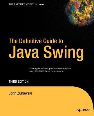 The Definitive Guide to Java Swing by Zukowski, John