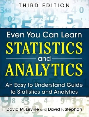Even You Can Learn Statistics and Analytics: An Easy to Understand Guide to Statistics and Analytics by Levine, David M.
