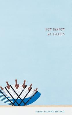 How Narrow My Escapes by Bertram, Lillian-Yvonne