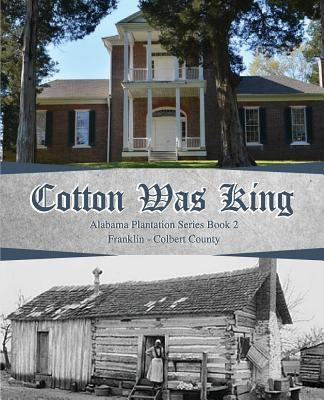 Cotton Was King: Franklin - Colbert by Walker, Rickey Butch