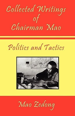 Collected Writings of Chairman Mao - Politics and Tactics: Volume 2 - Politics and Tactics by Zedong, Mao