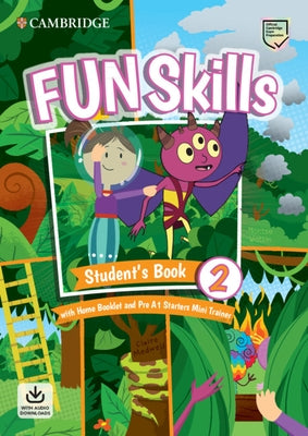 Fun Skills Level 2/Starters Student's Book with Home Booklet and Mini Trainer with Downloadable Audio by Watkin, Montse