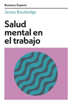 Salud Mental En El Trabajo (Mental Health at Work Business Experts Spanish Edition) by Routledge, James