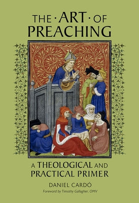 The Art of Preaching: A Theological and Practical Primer by Card&#243;, Daniel
