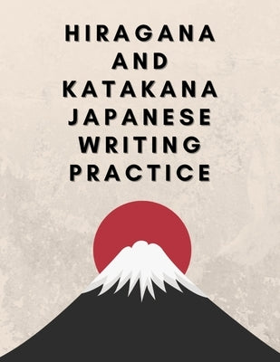 Hiragana and Katakana Japanese Writing Practice: Workbook to Trace the Japanese Writing Systems Characters and Learn For Kids, Teens, Adults, Self-Stu by Designs, Kawa