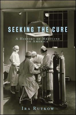 Seeking the Cure by Rutkow, Ira