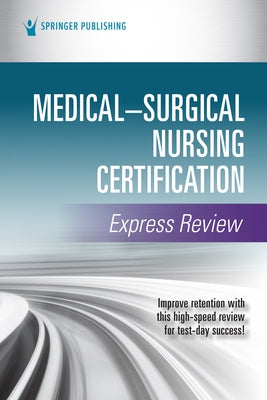 Medical-Surgical Nursing Certification Express Review by Springer Publishing Company
