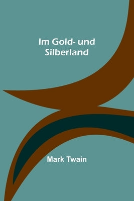 Im Gold- und Silberland by Twain, Mark