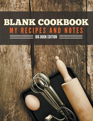 Blank Cookbook My Recipes And Notes: Big Book Edition by Speedy Publishing LLC