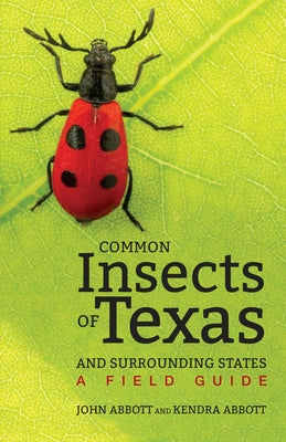 Common Insects of Texas and Surrounding States: A Field Guide by Abbott, John C.