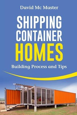Shipping Container Homes: Your Guidebook for Plans, Design and Ideas by Master, David MC