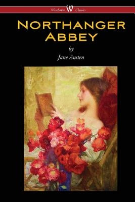 Northanger Abbey (Wisehouse Classics Edition) by Austen, Jane