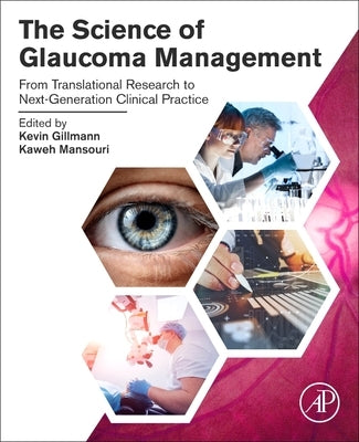 The Science of Glaucoma Management: From Translational Research to Next-Generation Clinical Practice by Gillmann, Kevin