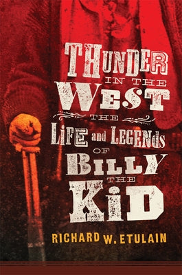 Thunder in the West: The Life and Legends of Billy the Kid Volume 32 by Etulain, Richard W.