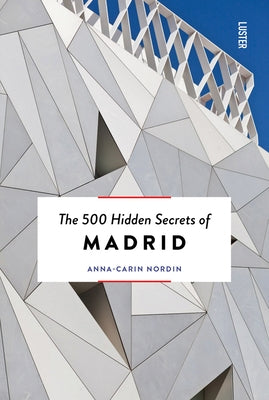 The 500 Hidden Secrets of Madrid New & Revised by Nordin, Anna-Carin