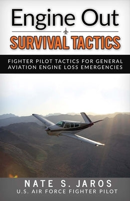 Engine Out Survival Tactics: Fighter Pilot Tactics for General Aviation Engine Loss Emergenciesvolume 1 by Jaros, Nate