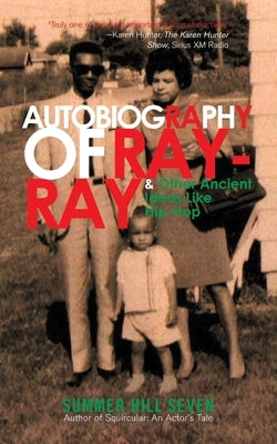 Autobiography of Ray-Ray & Other Ancient Ideas Like Hip-Hop by Seven, Summer Hill