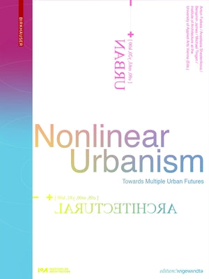 Nonlinear Urbanism: Towards Multiple Urban Futures by Falkeis, Anton