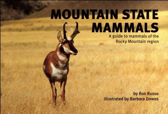 Mountain State Mammals: A Guide to Mammals of the Rocky Mountain Region by Russo, Ron