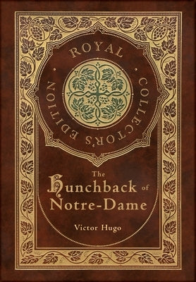 The Hunchback of Notre-Dame (Royal Collector's Edition) (Case Laminate Hardcover with Jacket) by Hugo, Victor
