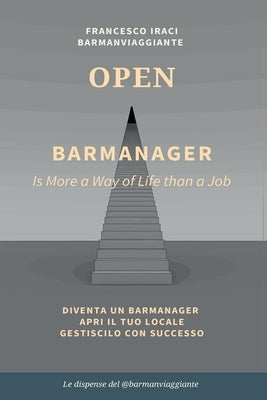 BAR MANAGER - OPEN. La dispensa del @barmanviaggiante by Iraci, Francesco