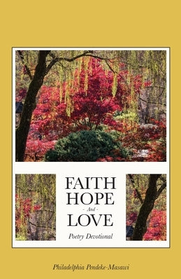 Faith, Hope, And Love Poetry Devotional by Pendeke-Masawi, Philadelphia