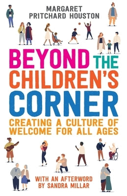 Beyond the Children's Corner: Creating a culture of welcome for all ages by Pritchard Houston, Margaret