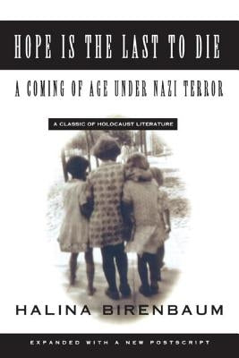 Hope Is the Last to Die: A Coming of Age Under Nazi Terror by Birenbaum, Halina