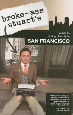 Broke-Ass Stuart's Guide to Living Cheaply in San Francisco by Broke-Ass Stuart