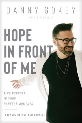 Hope in Front of Me: Find Purpose in Your Darkest Moments by Gokey, Danny