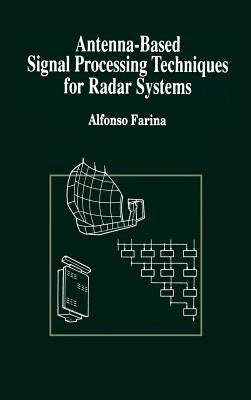 Antenna-Based Signal Processing Techniques for Radar Systems by Farina, Alfonso