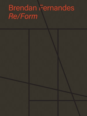 Brendan Fernandes: Re/Form by Fernandes, Brendan