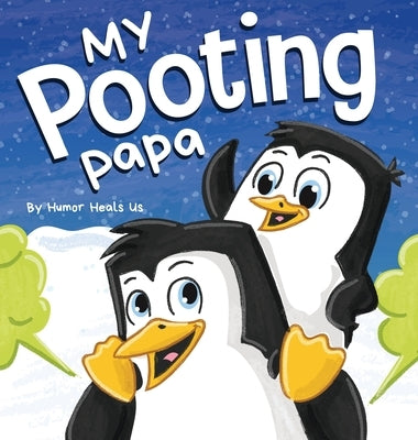 My Pooting Papa: A Funny Rhyming, Read Aloud Story Book for Kids and Adults About Farts, Perfect Father's Day Gift by Heals Us, Humor