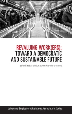 Revaluing Work(ers): Toward a Democratic and Sustainable Future by Schulze-Cleven, Tobias