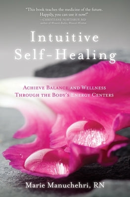 Intuitive Self-Healing: Achieve Balance and Wellness Through the Body's Energy Centers by Manuchehri, Marie