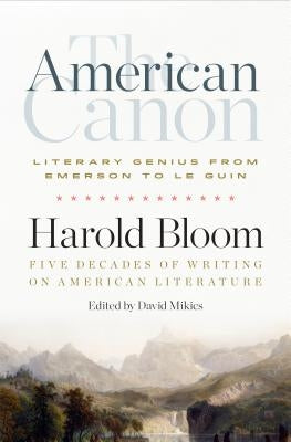 The American Canon: Literary Genius from Emerson to Pynchon by Bloom, Harold