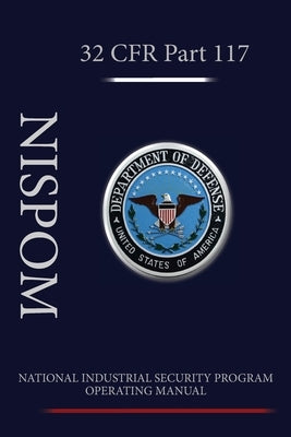 National Industrial Security Program Operating Manual (NISPOM) by Department of Defense