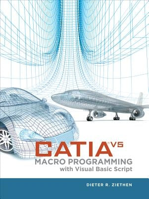 Catia V5: Macro Programming with Visual Basic Script by Ziethen, Dieter